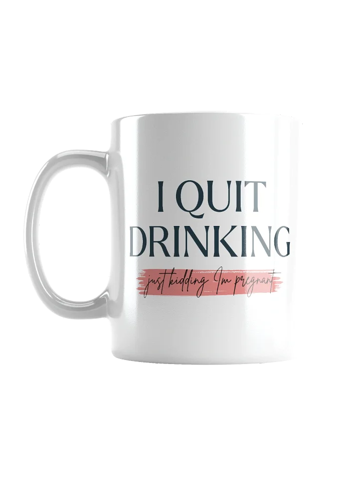 I Quit Drinking (Just Kidding I'm Pregnant) product image (1)