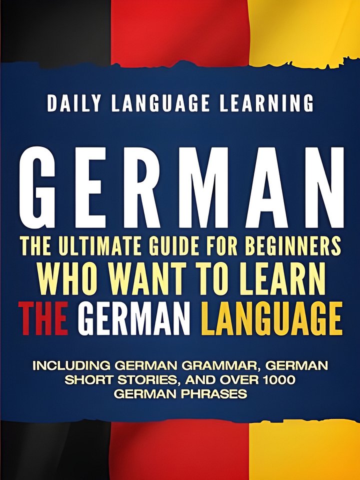 German: The Ultimate Guide for Beginners Who Want to Learn the German Language, Including German Grammar, German Short Stories, and Over 1000 German Phrases product image (1)