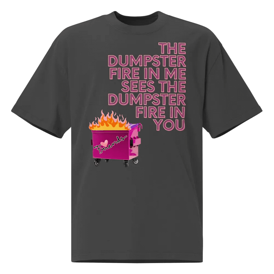 Dumpster Fire in You Oversized Unisex T-shirt product image (1)