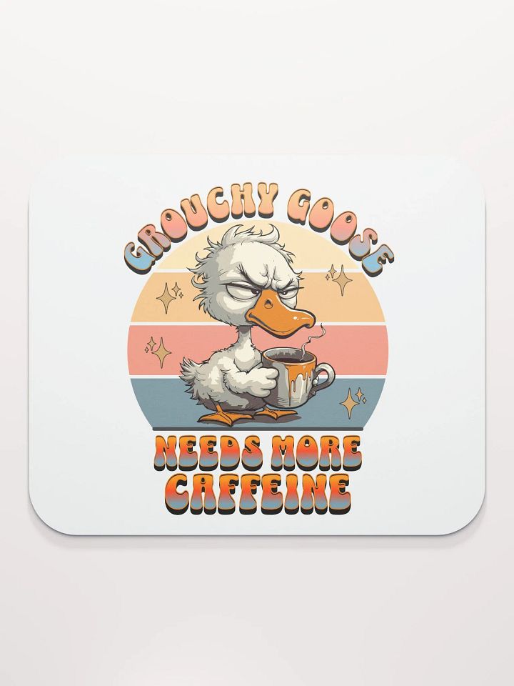 Grouchy Goose Needs More Caffeine Coffee Mouse Pad product image (1)