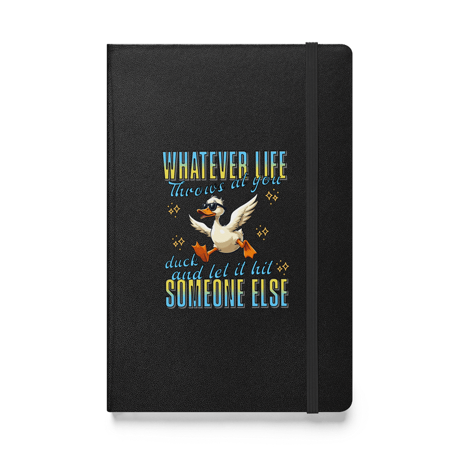 Whatever Life Throws At You Duck And Let It Hit Someone Else Motivation Hardcover Notebook product image (1)