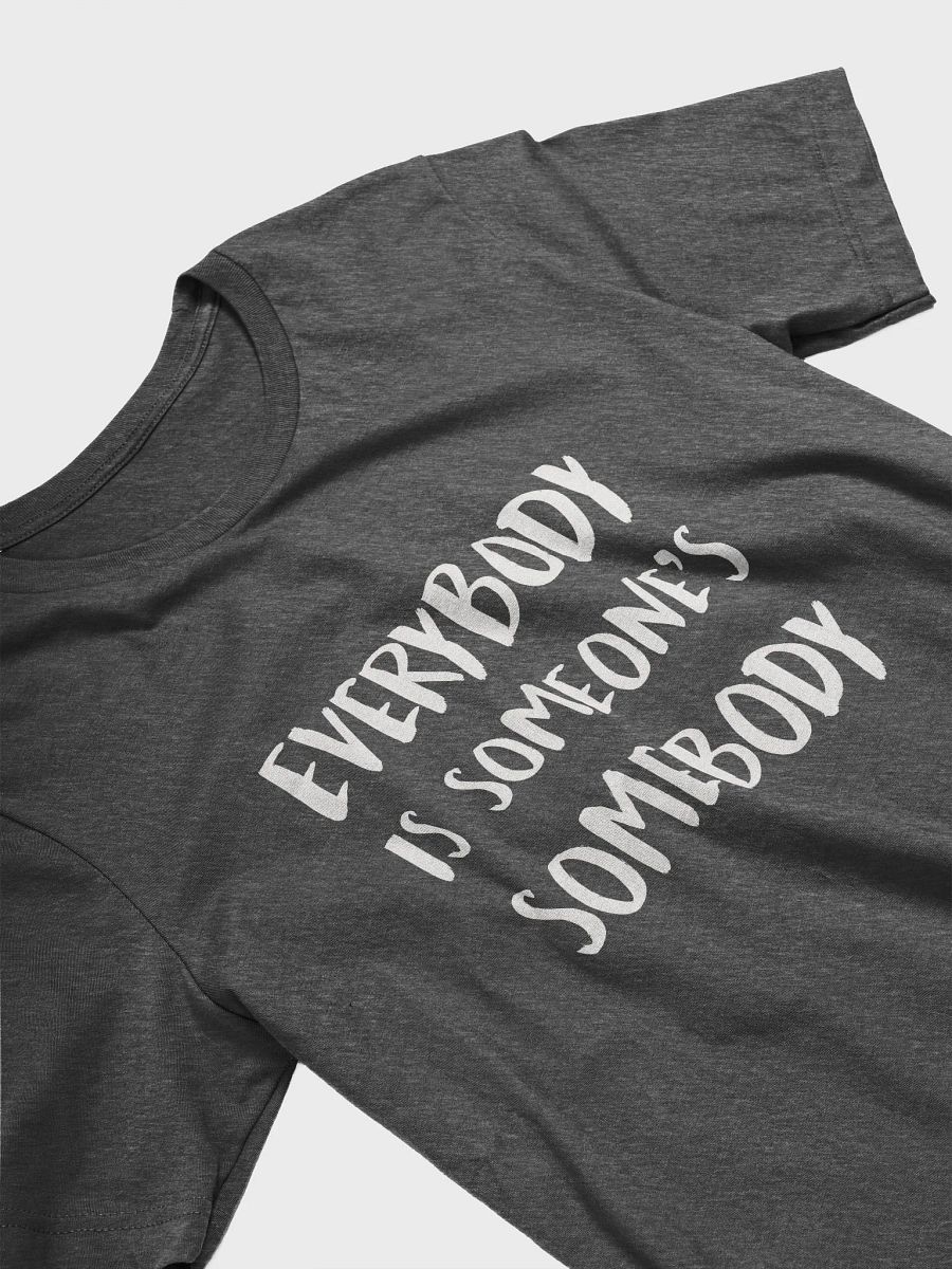 Everybody Is Someones Somebody - Unisex T-shirt Bella Canvas 3001 product image (7)