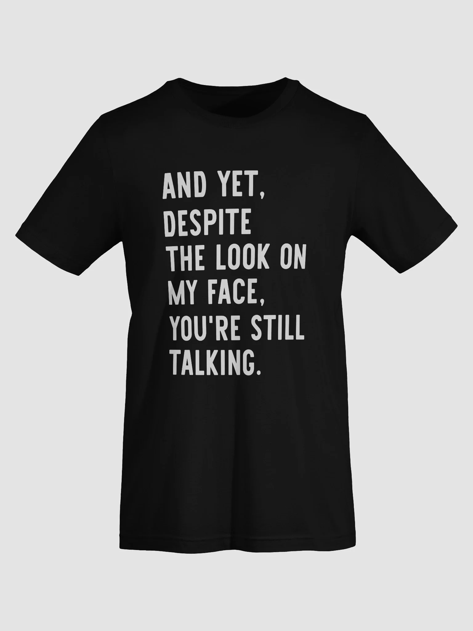 And Yet, Despite The Look On My Face, You're Still Talking Supersoft Tee product image (43)