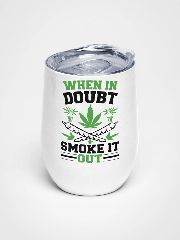 When In Doubt Smoke It Out - Wine Tumbler product image (1)