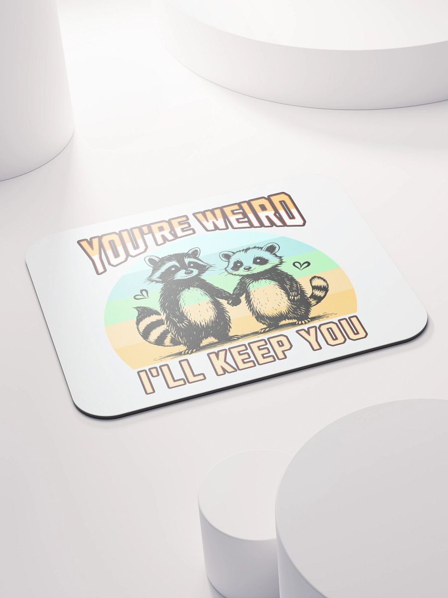 Youre Weird Ill Keep You Raccoon Wonderful Mouse Pad product image (4)