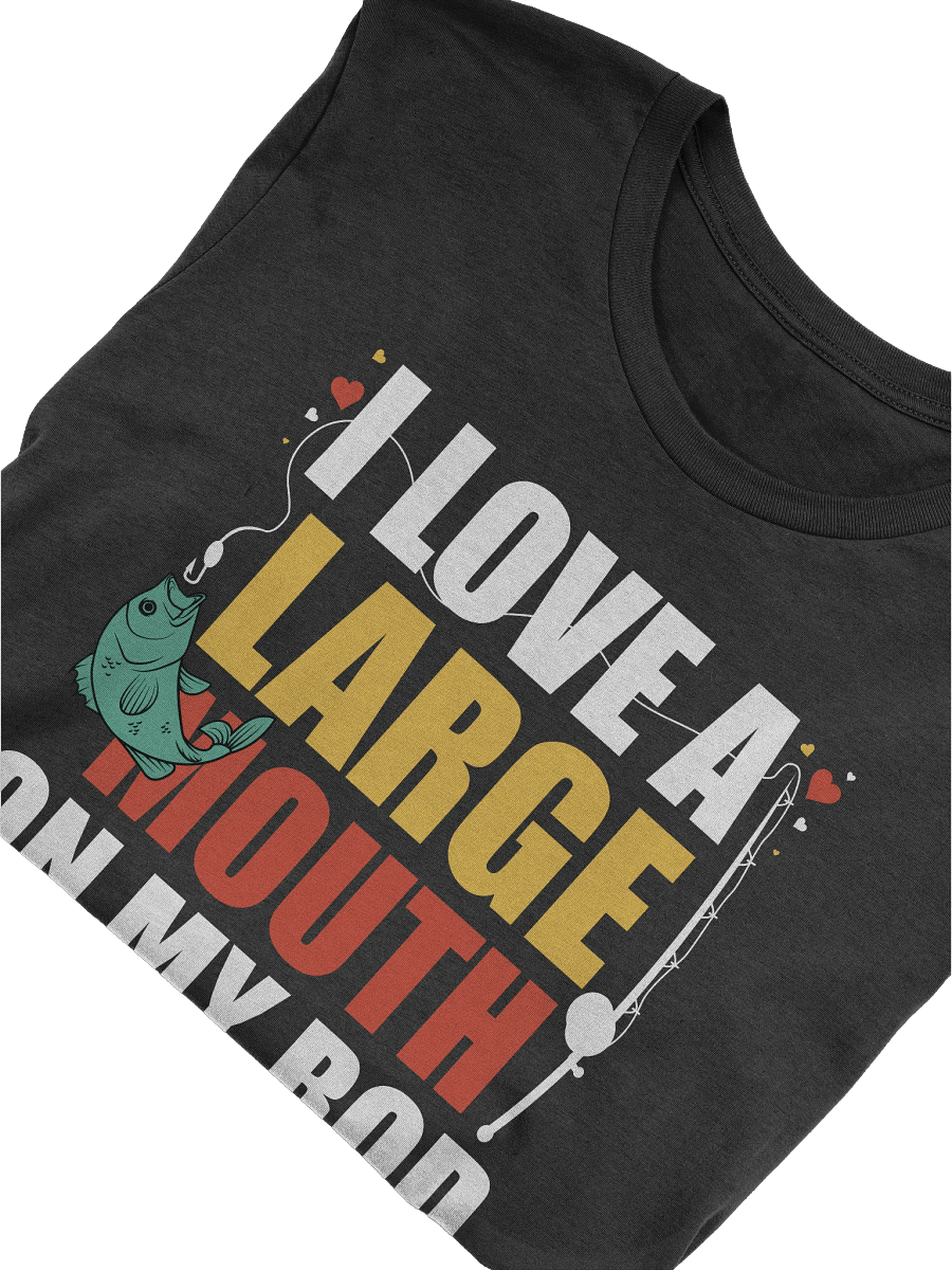 I Love A Large Mouth On My Rod Fishing T-shirt product image (5)