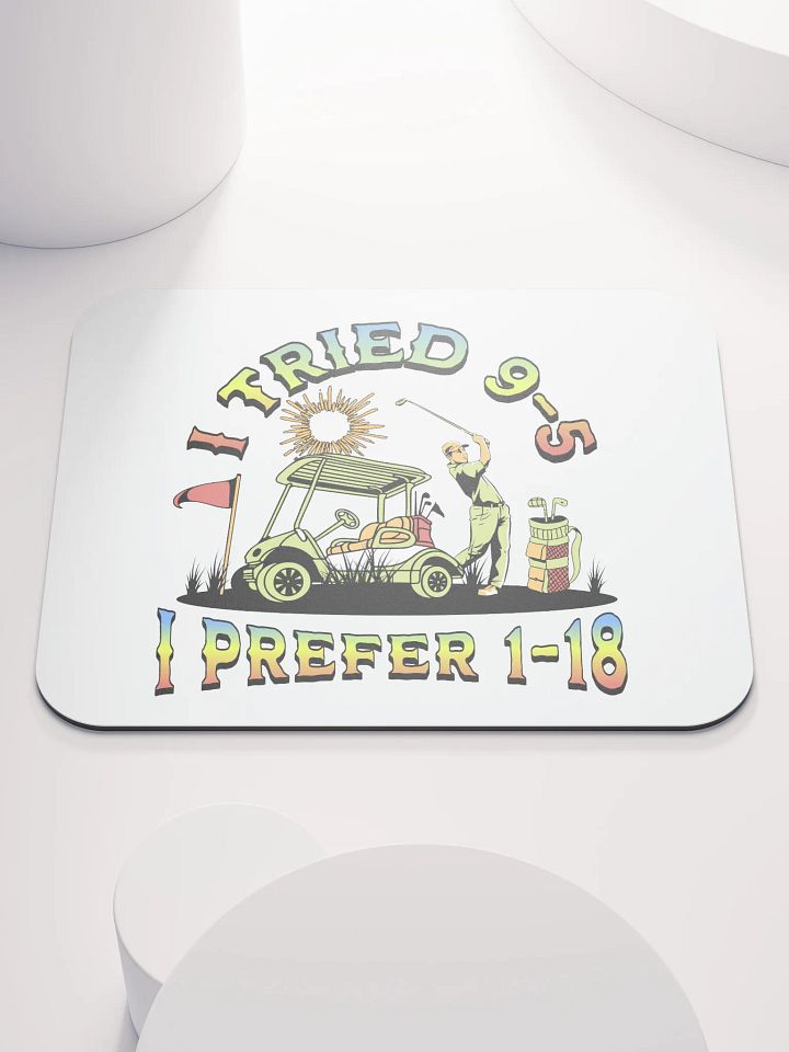 I Tried 9-5 I Prefer 1-18 Golfing Swing into Fun Lover Mouse Pad product image (2)