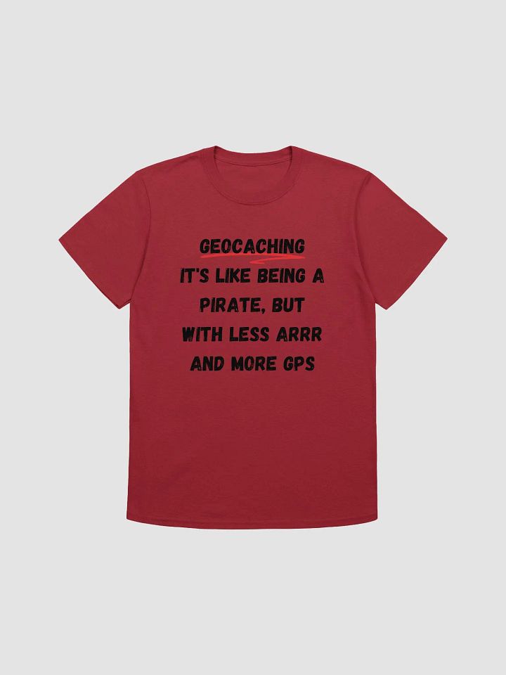 Geocaching: It's like being a pirate, but with less Arrr and more GPS - Unique Geocaching T-Shirt product image (4)