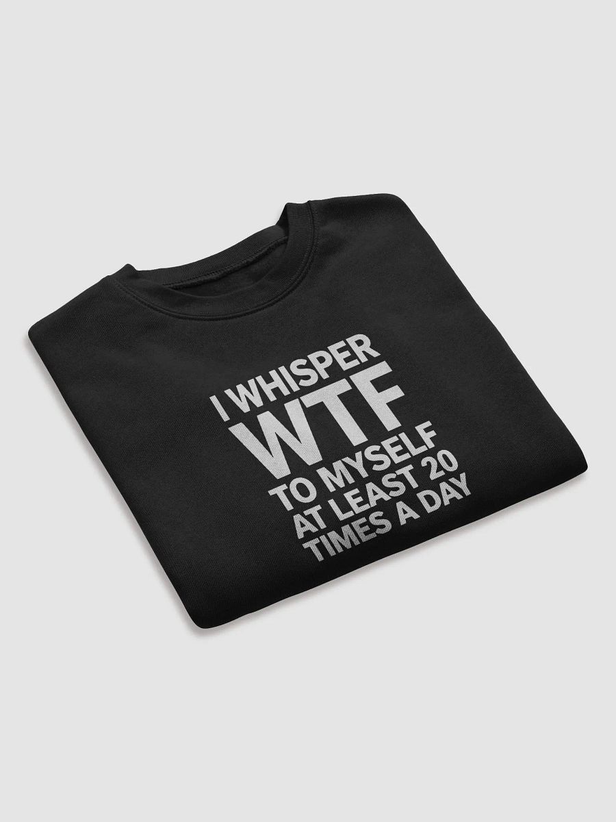 I Whisper Wtf to Myself At Least 20 Times A Day product image (34)