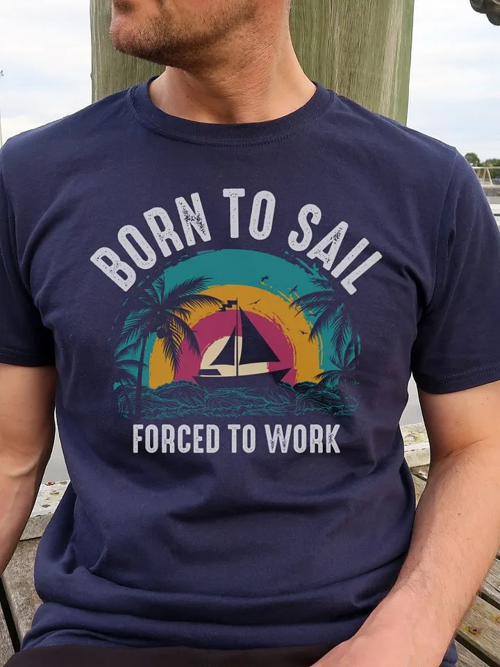 Born to Sail, Forced to Work Gildan 64000 Unisex Tshirt product image (1)
