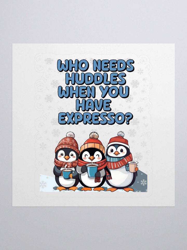 Who Needs Huddles When You Have Expresso? Cute Penguins Sticker product image (1)