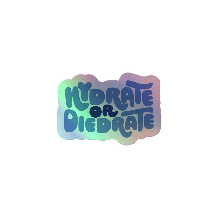 Hydrate or Die-drate Holographic Sticker product image (1)
