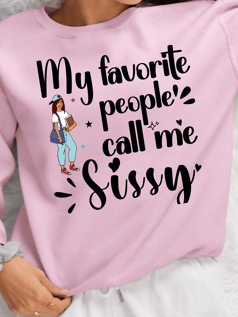 My Favorite People Call Me Sissy, Sister Gildan Sweatshirt product image (6)