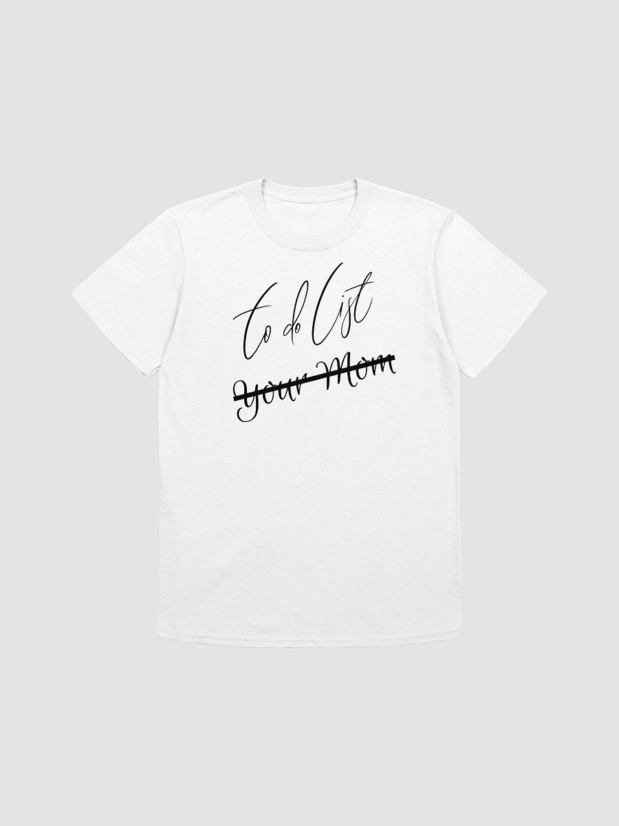 To Do List Your Mom Unisex T-Shirt V12 product image (7)
