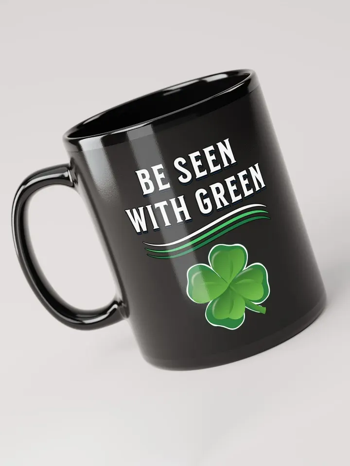 Be Seen With Green St. Patrick's Day Black Mug product image (1)