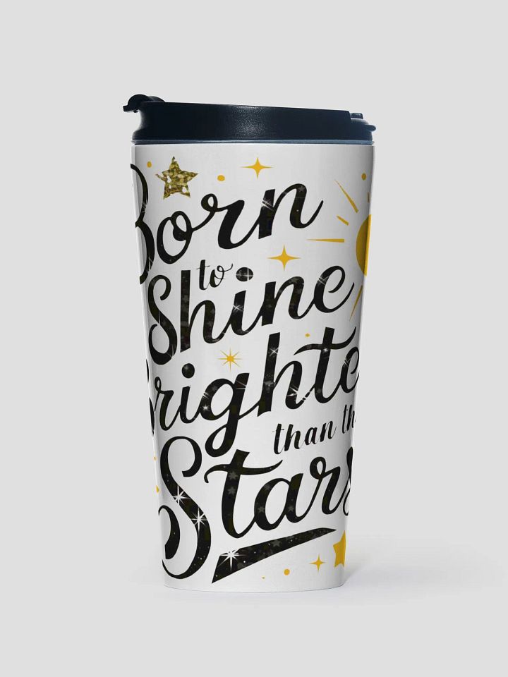 Born To Shine Brighter Than The Stars Travel Mug product image (1)