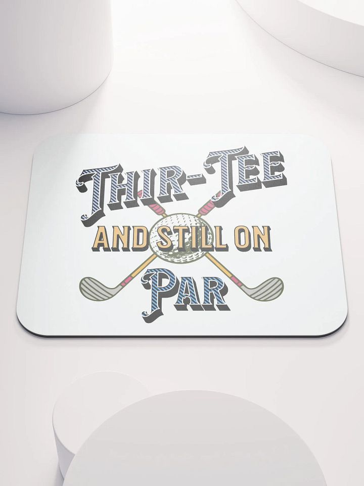 Thir-Tee And Still On Par Golf Enthusiast's Classic Mouse Pad product image (2)