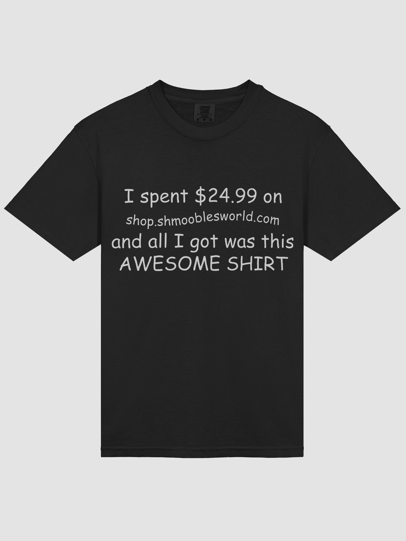 I spent $24.99 on shop.shmooblesworld.com and all I got was this AWESOME SHIRT product image (1)