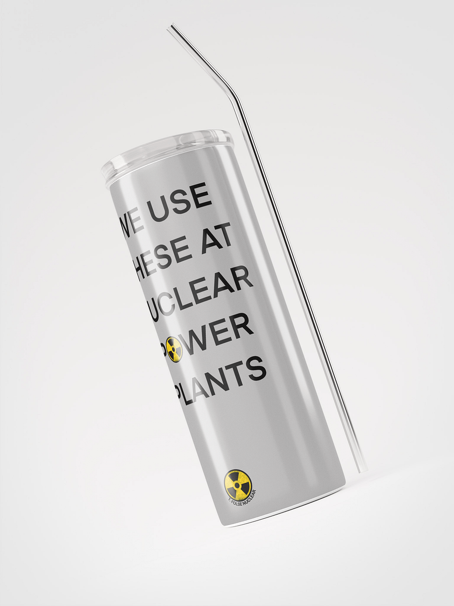 We Use This Tumbler at Nuclear Power Plants product image (3)