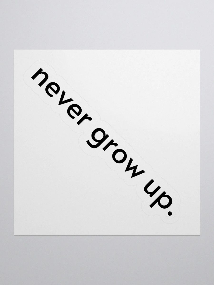 "never grow up." Sticker product image (4)