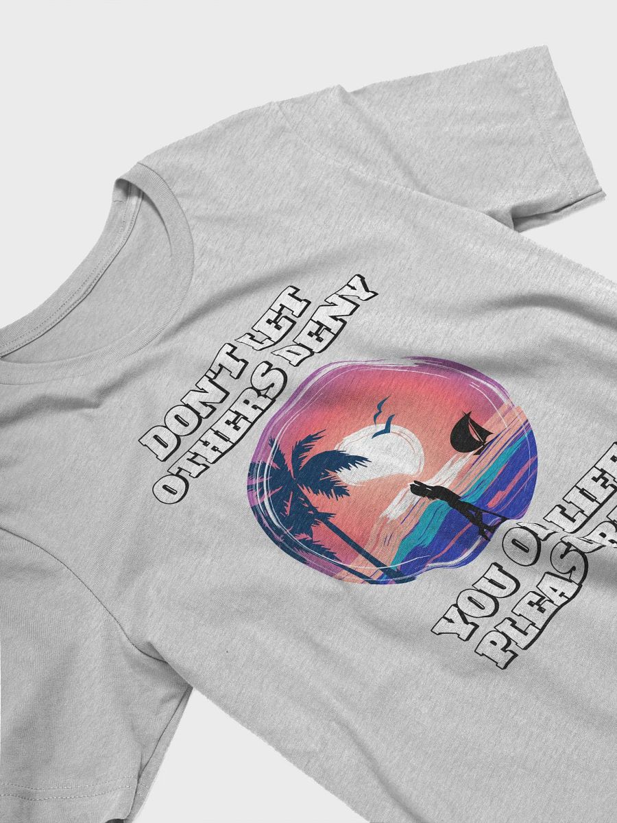 Don't Let Others Deny You of Life Pleasures T-shirt product image (13)
