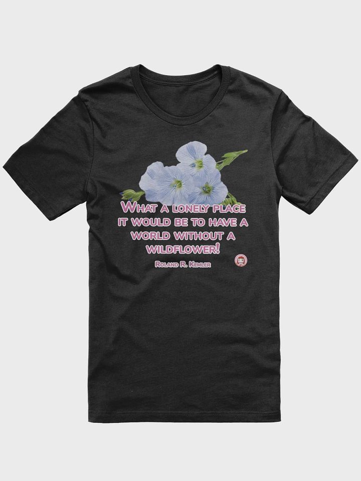 Wildflower Whimsy T-Shirt | What a lonely place it would be to have a world without a wildflower product image (1)