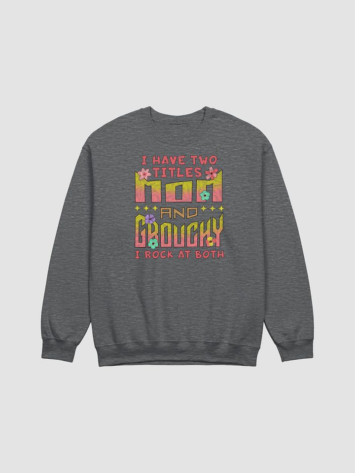 I Have Two Titles Mom & Grouchy Floral Sweatshirt product image (5)