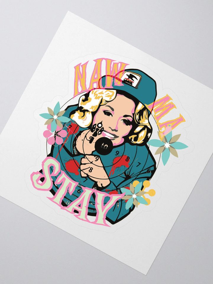 Naw Ma, STAY! (Dolly Parton) Sticker product image (2)