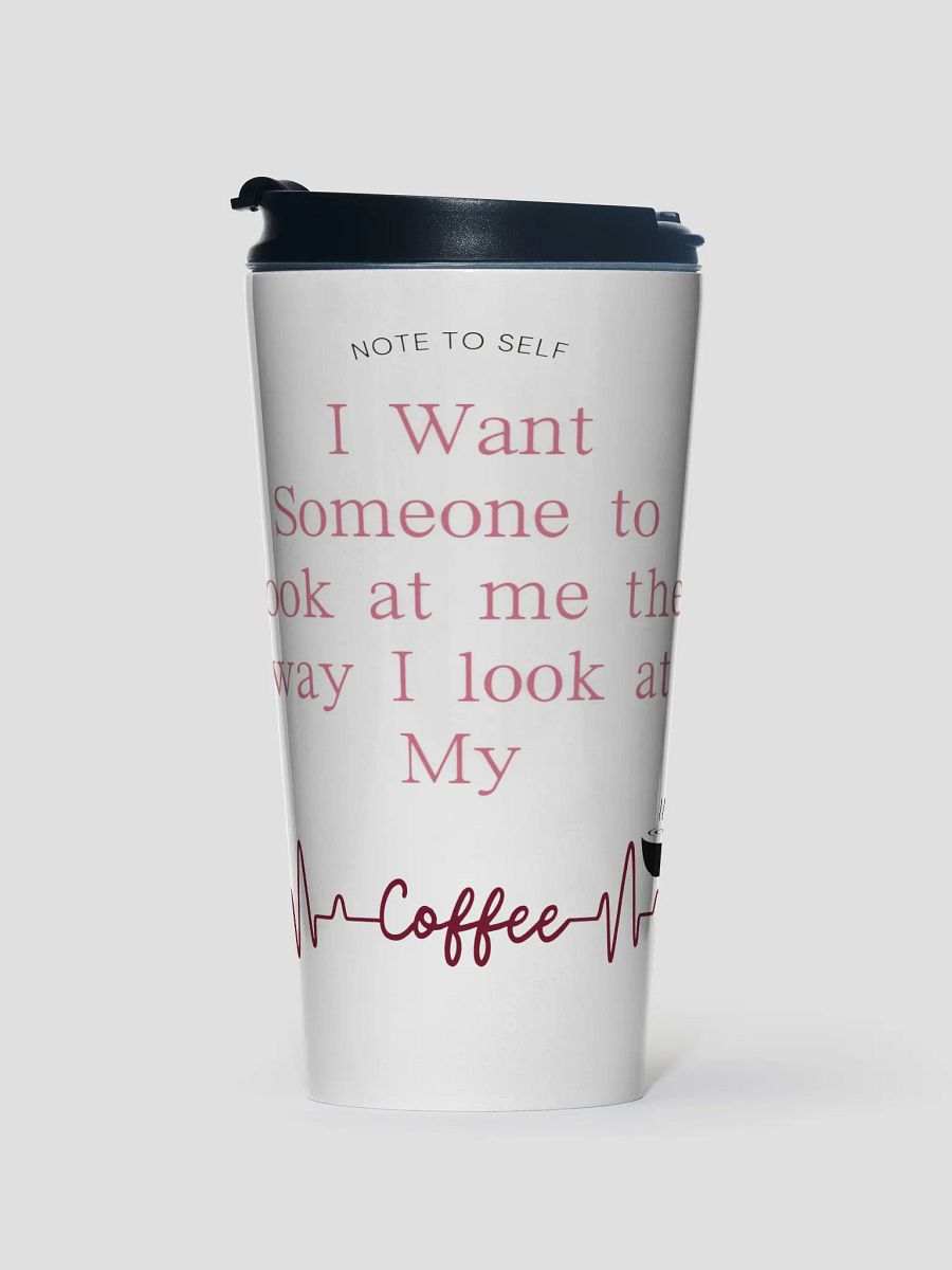 Look at Me Like I look At Coffee-Stainless Travel Mug product image (1)