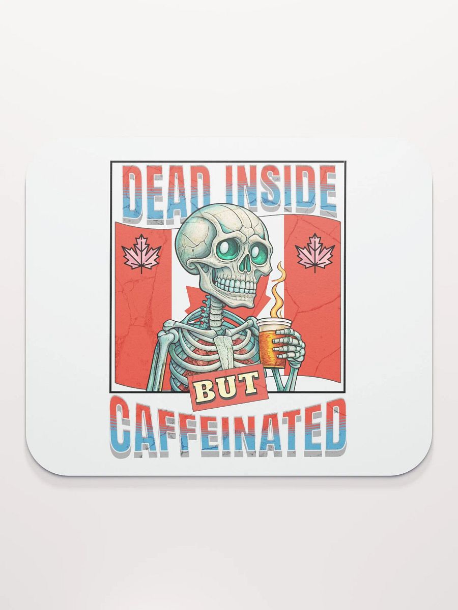 Dead Inside But Caffeinated Canada Skeleton Coffee Mouse Pad product image (2)