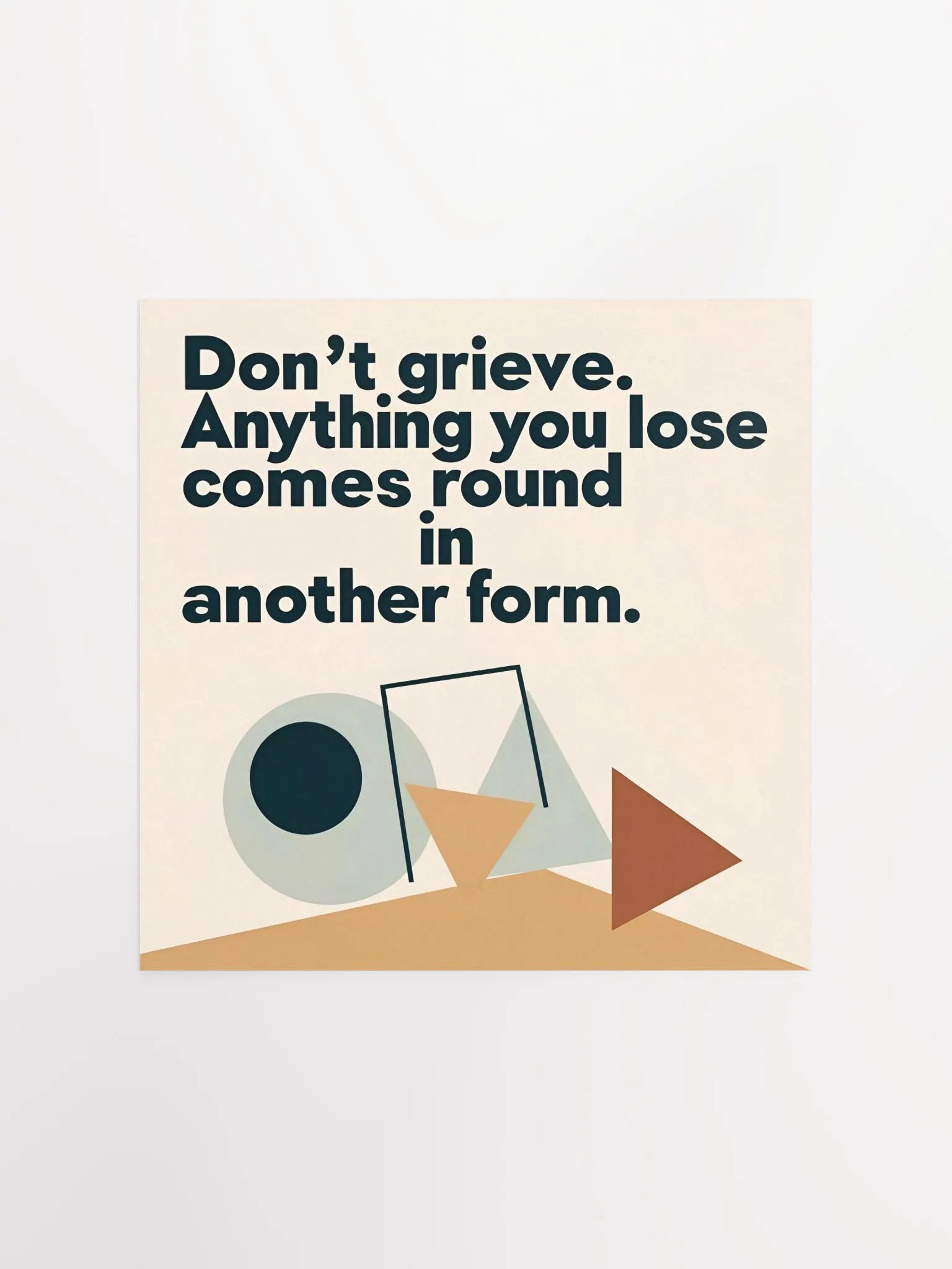 Don't grieve. Anything you lose comes round in another form - Enhanced Matte Paper Poster product image (4)