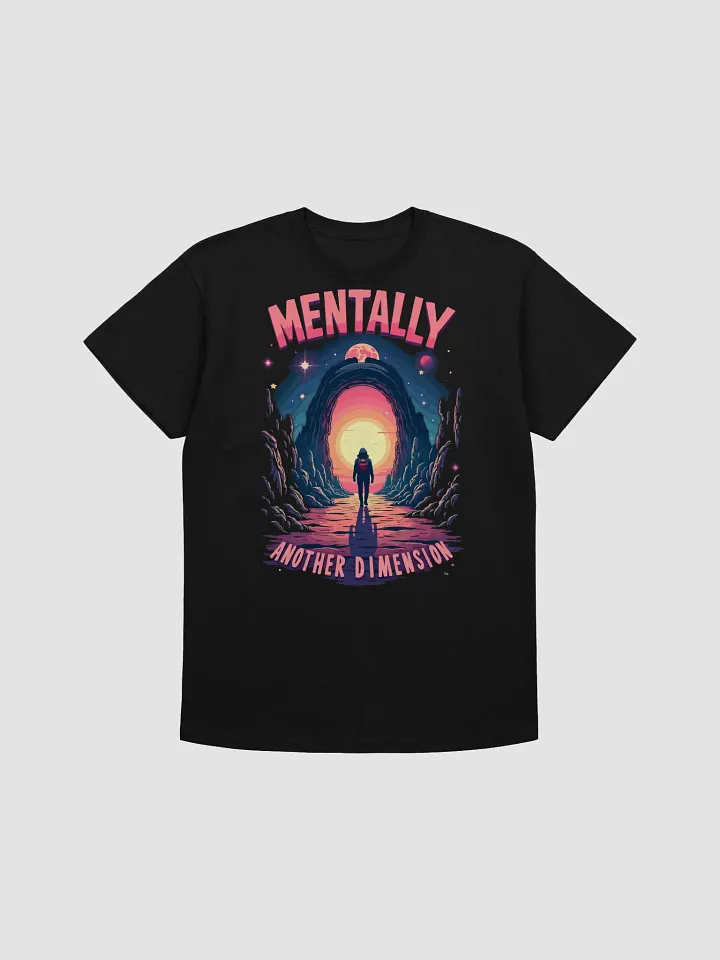 Mentally in Another Dimension T-Shirt product image (1)