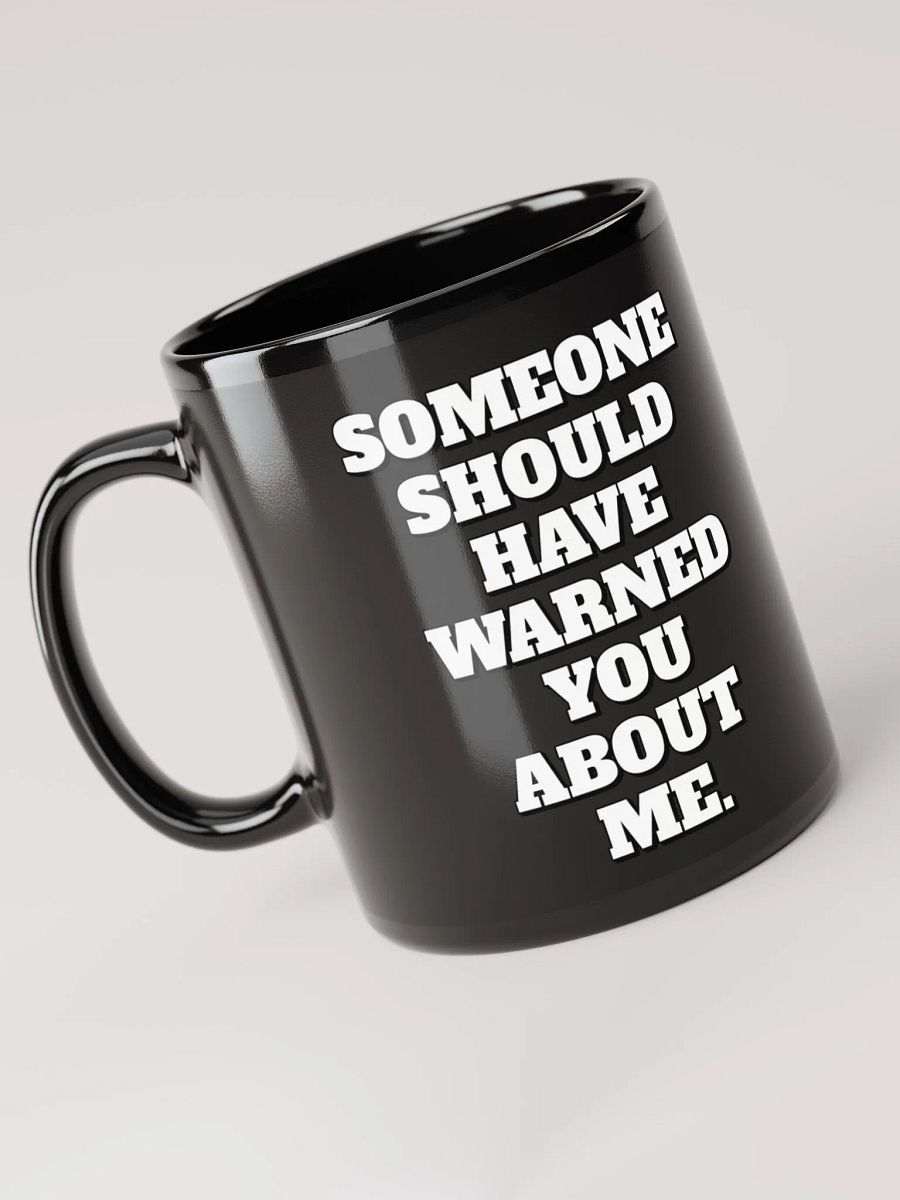 Someone Should Have Warned You About Me Mug product image (5)