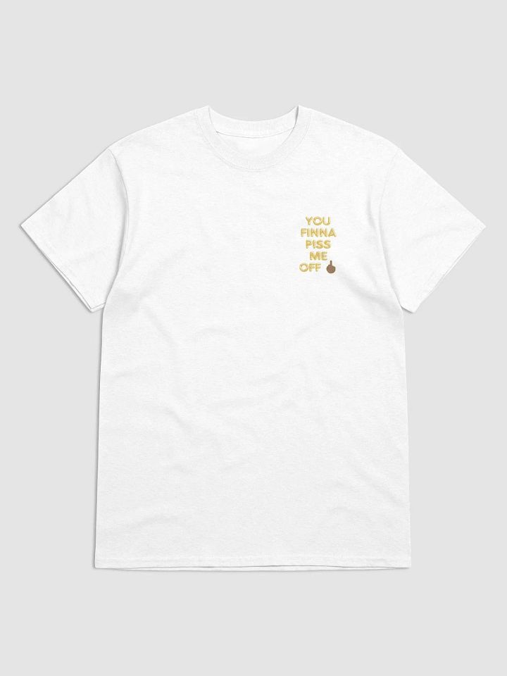 YOU FINNA PISS ME OFF T-SHIRT (mini logo) product image (68)
