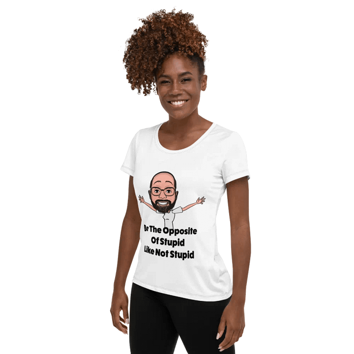 Be The Opposite Of Stupid Women's Athletic Tee product image (1)