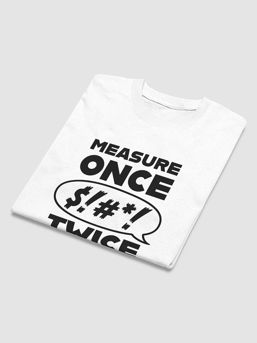 Measure Once, Swear Twice (White) (Classic Tee) product image (4)