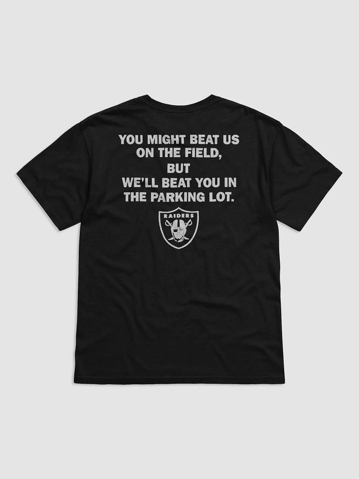 Raiders You Might Beat Us On The Field But We’ll Beat You In The Parking Lot Shirt product image (2)