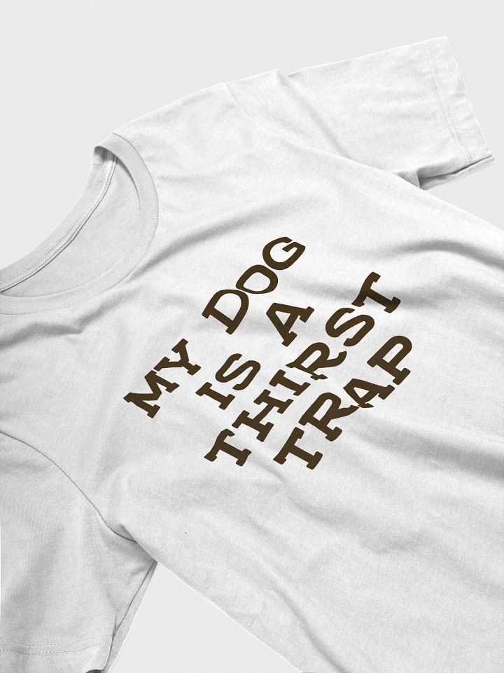 My Dog Is A Thirst Trap product image (1)