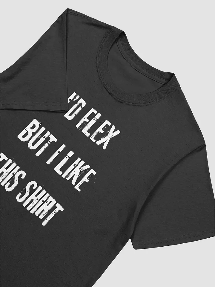 I'd Flex But I like This Shirt Unisex T-Shirt V17 product image (2)
