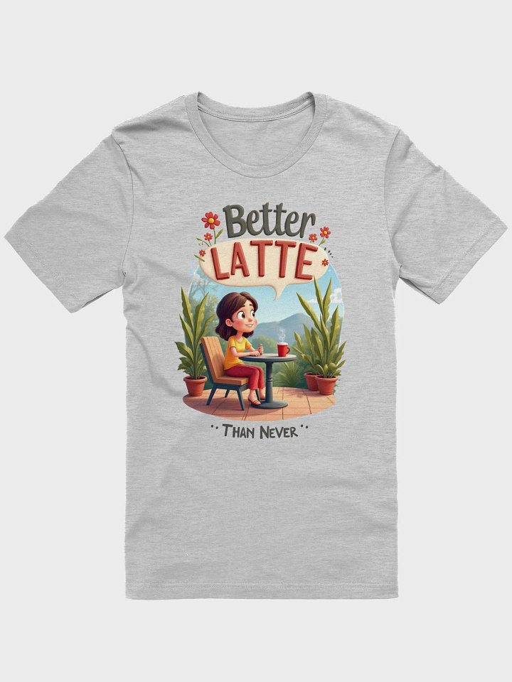 Better Latte Coffee Moment T-Shirt product image (9)