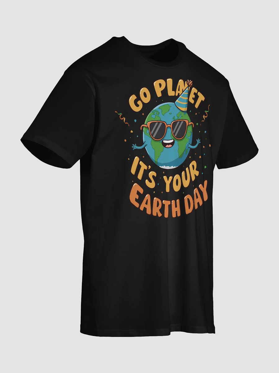 Go Planet, It's Your Earth Day – Fun Earth Day T-Shirt product image (31)