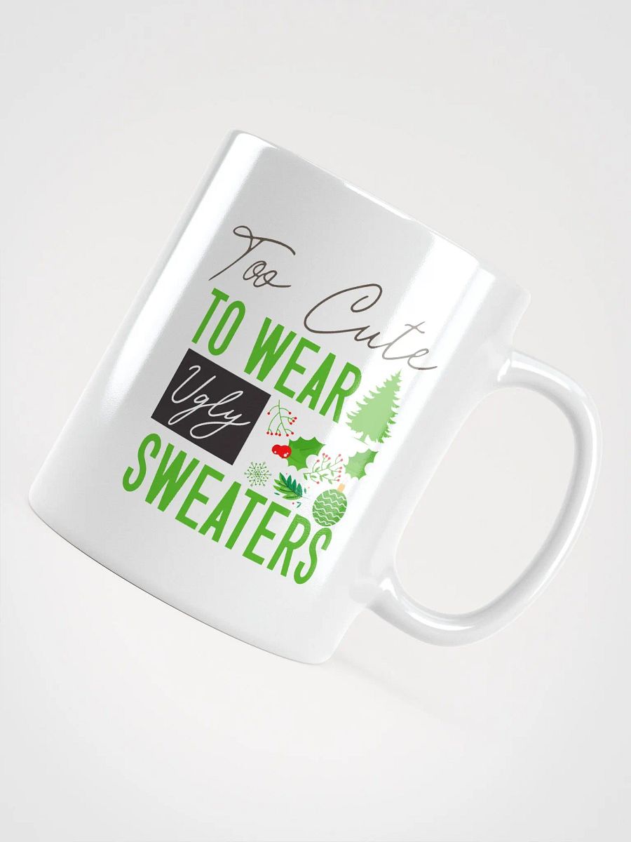 Too Cute For Ugly Sweaters Mug product image (4)