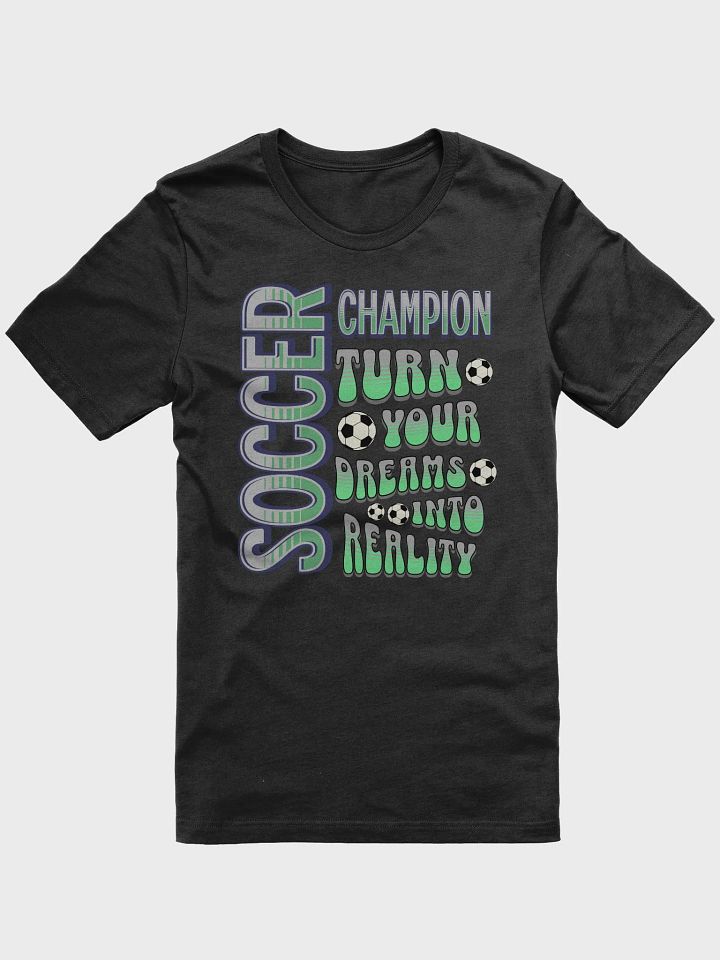 Soccer Champion Turn Your Dreams Into Reality T-Shirt product image (7)