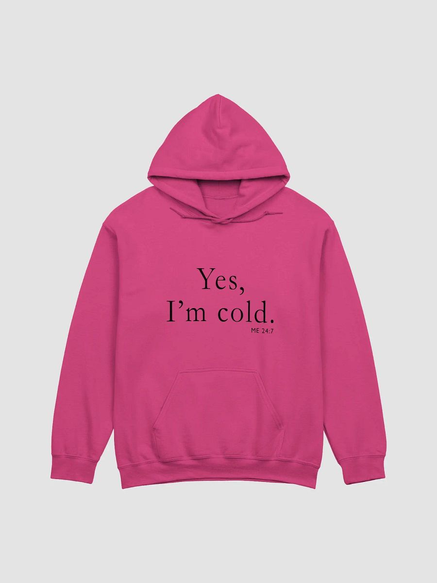 Yes, I'm Cold Me 24:7 Hoodie product image (2)