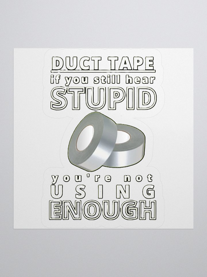 DUCTTAPE : IF YOU STILL HEAR STUPID, YOU'RE NOT USING ENOUGH product image (2)