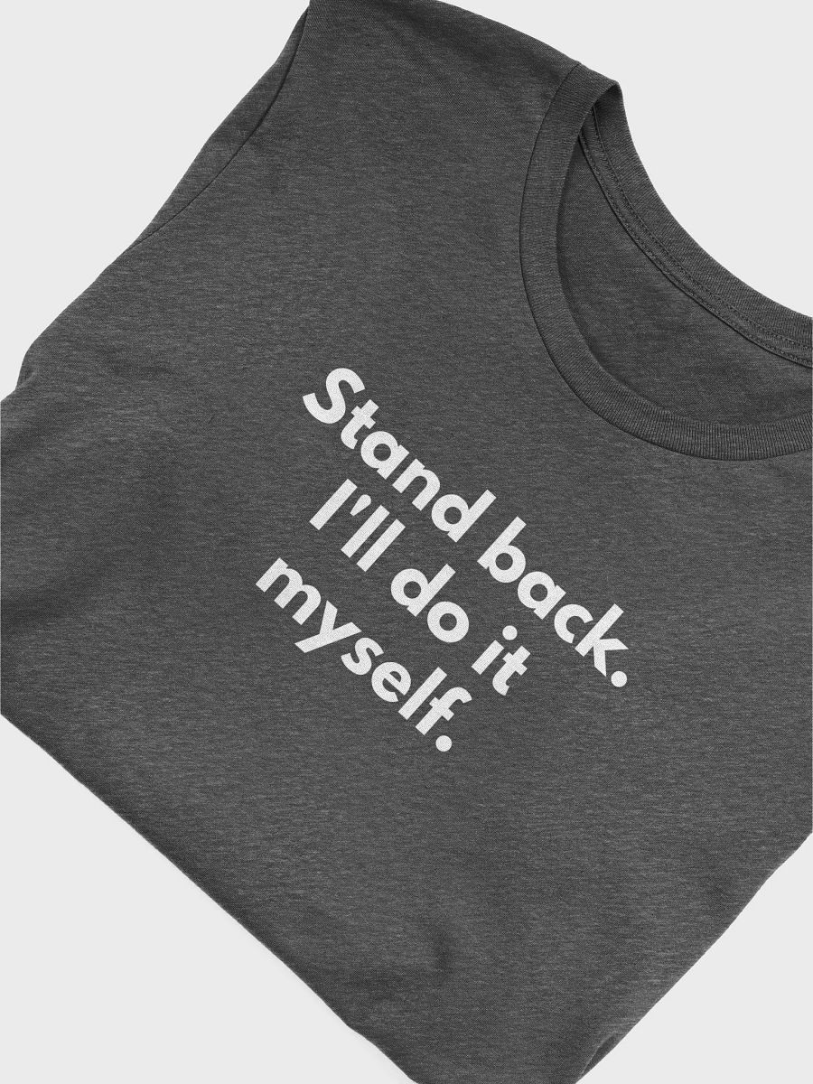 Stand Back I'll Do It Myself - Unisex T-shirt Bella Canvas 3001 product image (21)
