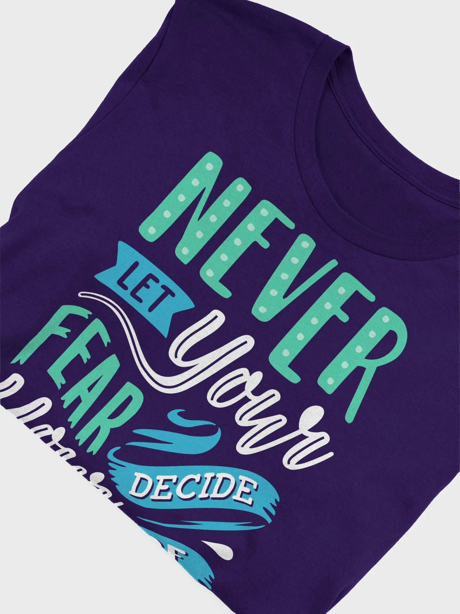 Never Let Your Fear Decide Your Future T-Shirt product image (21)