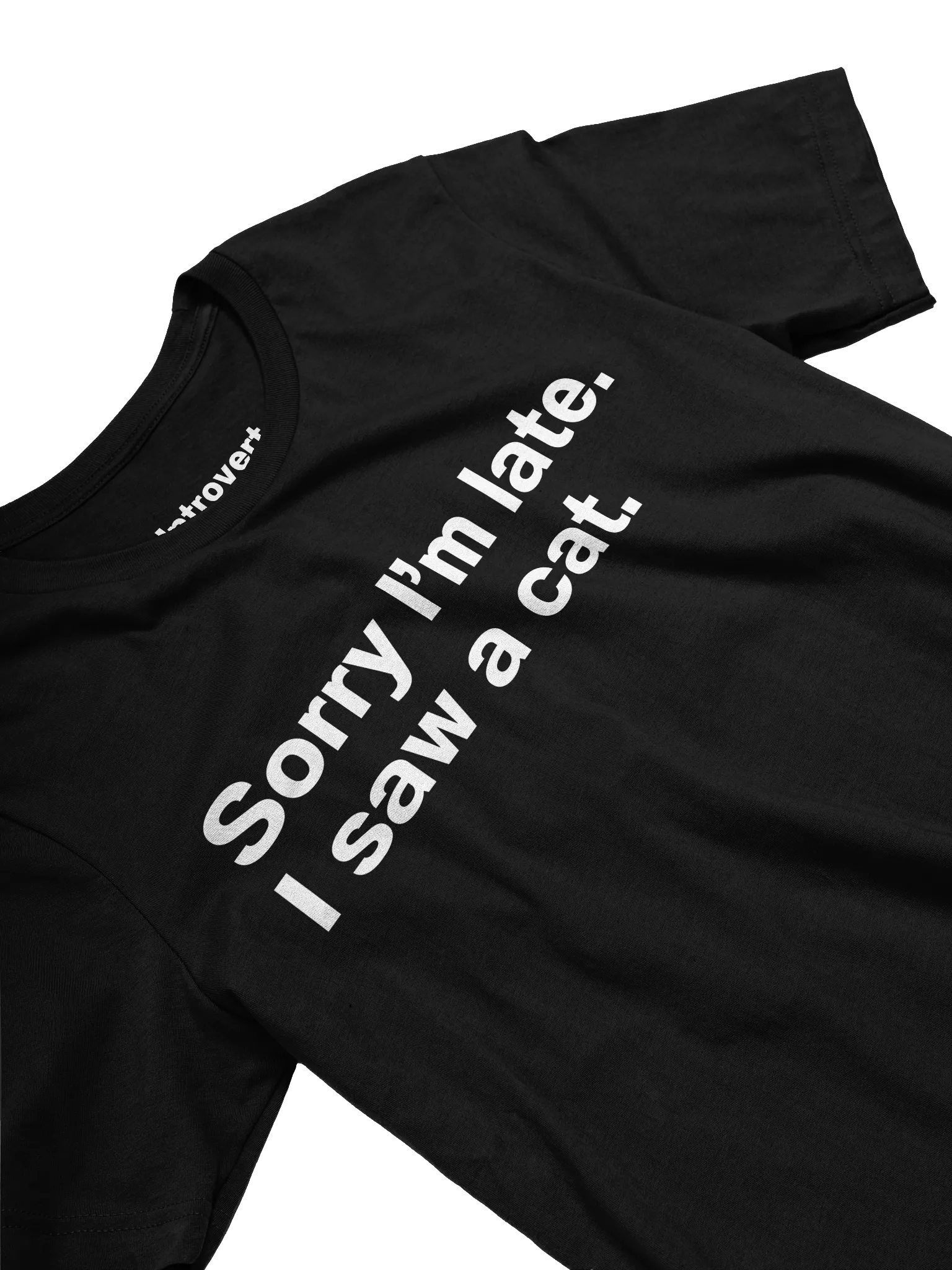 Sorry I’m late. I saw a cat. Unisex T-Shirt product image (26)