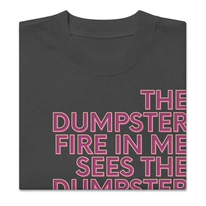 Dumpster Fire in You Oversized Unisex T-shirt product image (5)