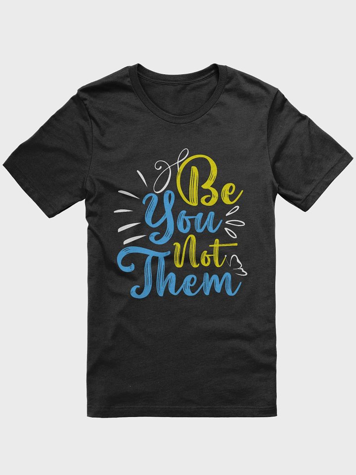 Be You Not Them T-Shirt For Men & Women product image (1)